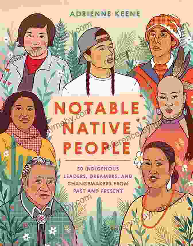 50 Indigenous Leaders, Dreamers, And Changemakers From Past And Present Book Cover Notable Native People: 50 Indigenous Leaders Dreamers And Changemakers From Past And Present