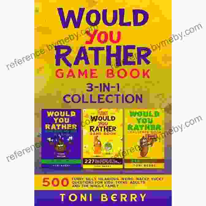 500 Funny, Silly, Hilarious, Weird, Wacky, Yucky Questions Book Cover Would You Rather Game 3 In 1 Collection: 500 Funny Silly Hilarious Weird Wacky Yucky Questions For Kids Teens Adults And The Whole Family