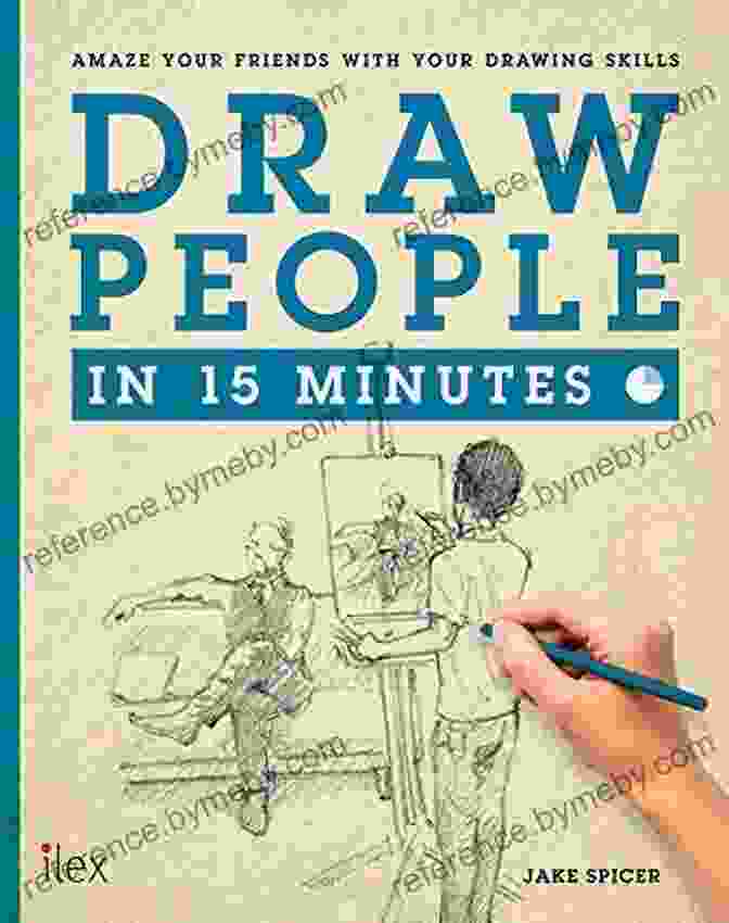 Amaze Your Friends With Your Drawing Skills — Draw In 15 Minutes Draw People In 15 Minutes: Amaze Your Friends With Your Drawing Skills (Draw In 15 Minutes 2)