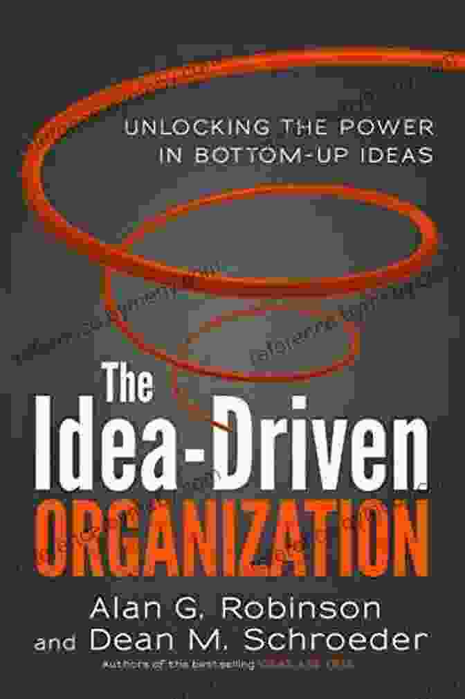 Author Name The Idea Driven Organization: Unlocking The Power In Bottom Up Ideas