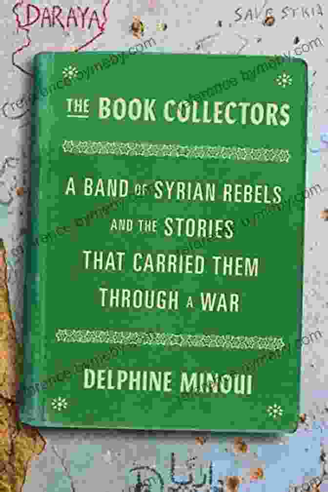 Band Of Syrian Rebels Book Cover The Collectors: A Band Of Syrian Rebels And The Stories That Carried Them Through A War