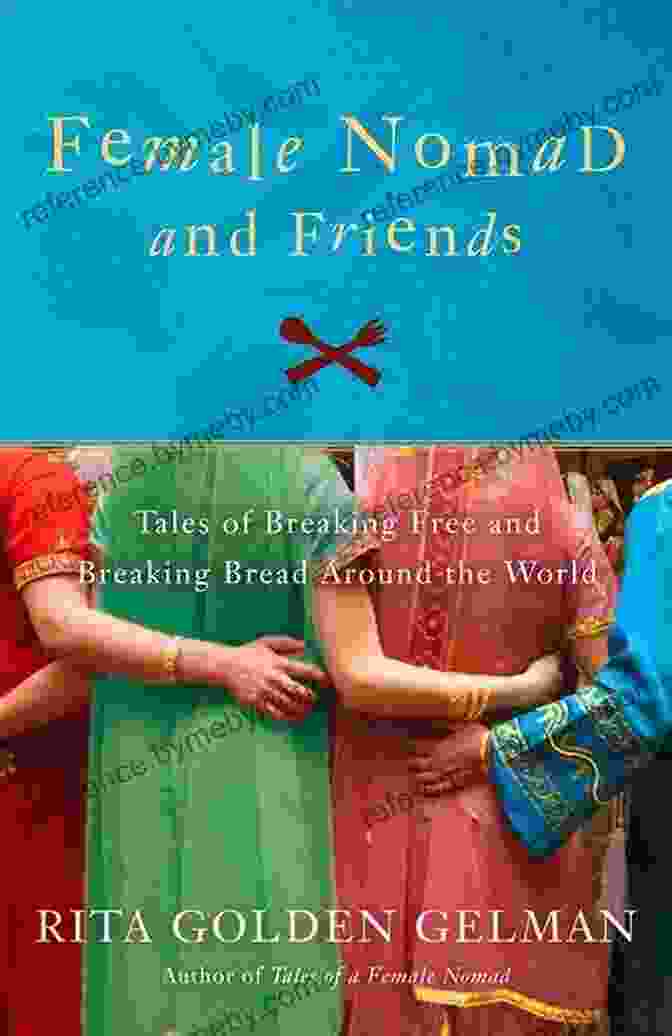 Book Cover Of Female Nomad And Friends, Featuring A Young Woman Hiking In The Mountains With Her Friends Female Nomad And Friends: Tales Of Breaking Free And Breaking Bread Around The World