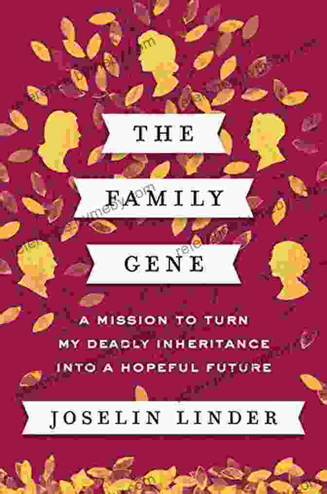 Book Cover Of Mission To Turn My Deadly Inheritance Into Hopeful Future The Family Gene: A Mission To Turn My Deadly Inheritance Into A Hopeful Future