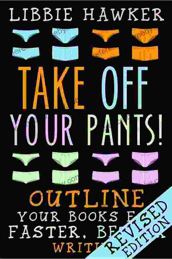 Book Cover Of 'Outline Your Way To Faster, Better Writing' Take Off Your Pants : Outline Your For Faster Better Writing: Revised Edition