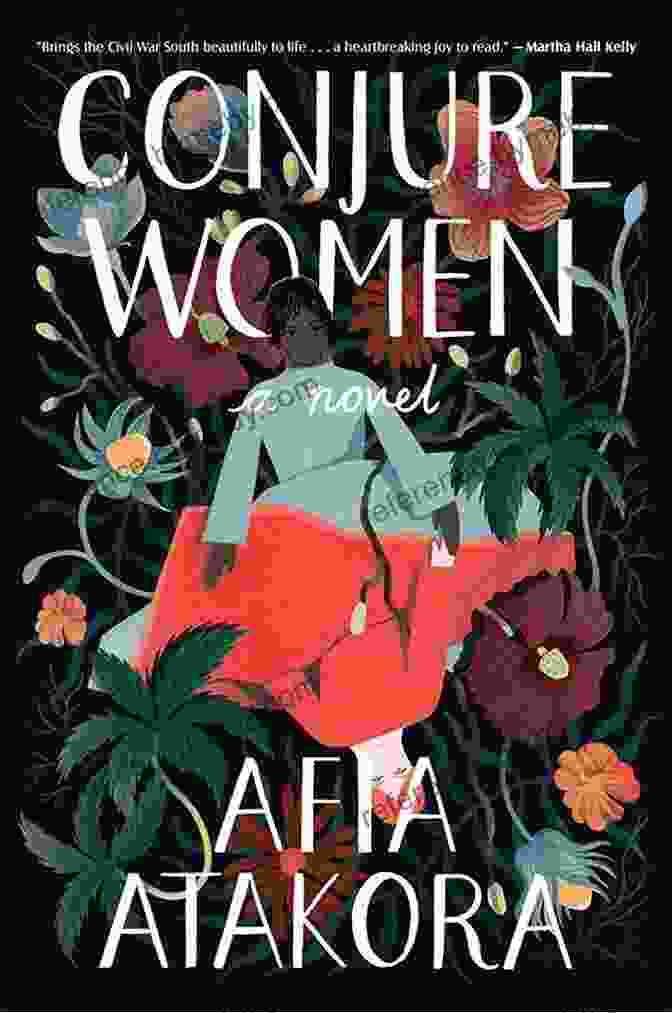 Conjure Women Novel By Afia Atakora: An Enchanting Tapestry Of African American Folklore And The Supernatural Conjure Women: A Novel Afia Atakora