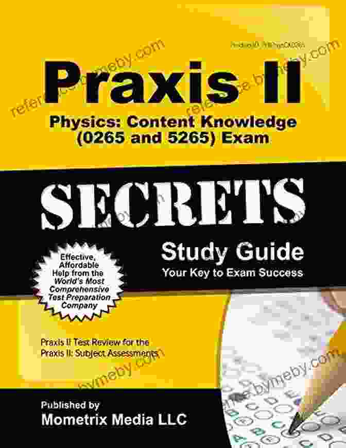 Content Knowledge 5265 Exam Secrets Study Guide Praxis Physics: Content Knowledge (5265) Exam Secrets Study Guide: Test Review For The Praxis Subject Assessments