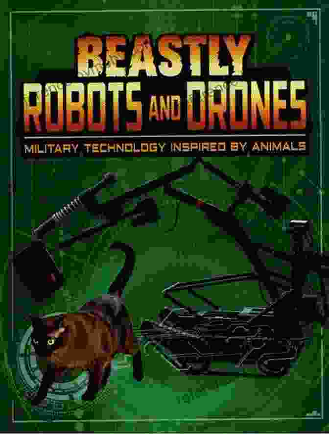 Cover Of Beastly Robots And Drones Book, Showcasing A Futuristic Robot And Drone In Action Beastly Robots And Drones: Military Technology Inspired By Animals (Beasts And The Battlefield)