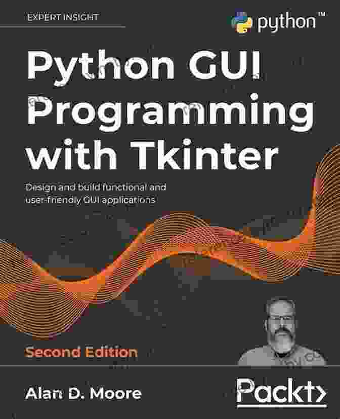 Design And Build Functional And User Friendly GUI Applications 2nd Edition Python GUI Programming With Tkinter: Design And Build Functional And User Friendly GUI Applications 2nd Edition