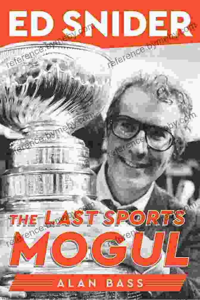 Ed Snider: The Last Sports Mogul Book Cover Ed Snider: The Last Sports Mogul