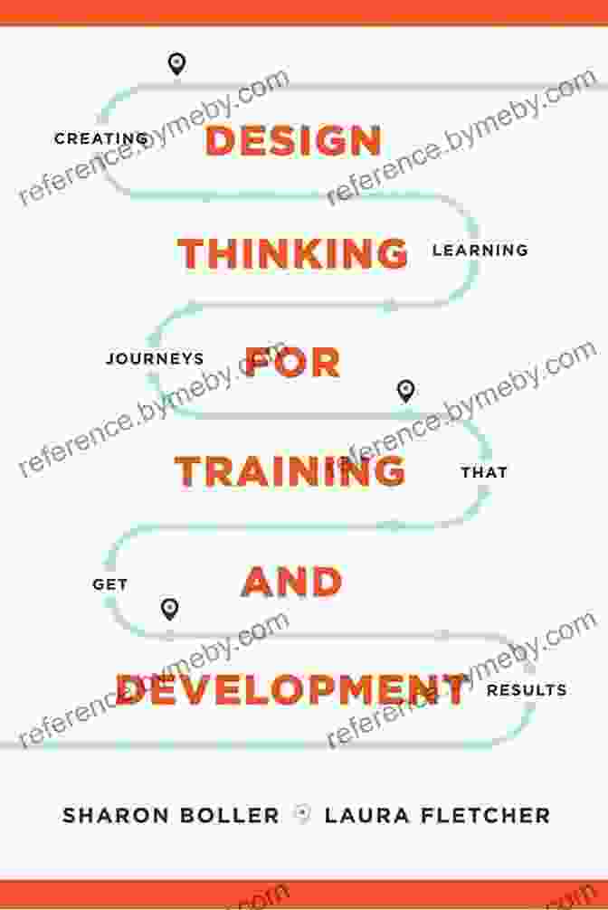 Empathy Driven Design Design Thinking For Training And Development: Creating Learning Journeys That Get Results