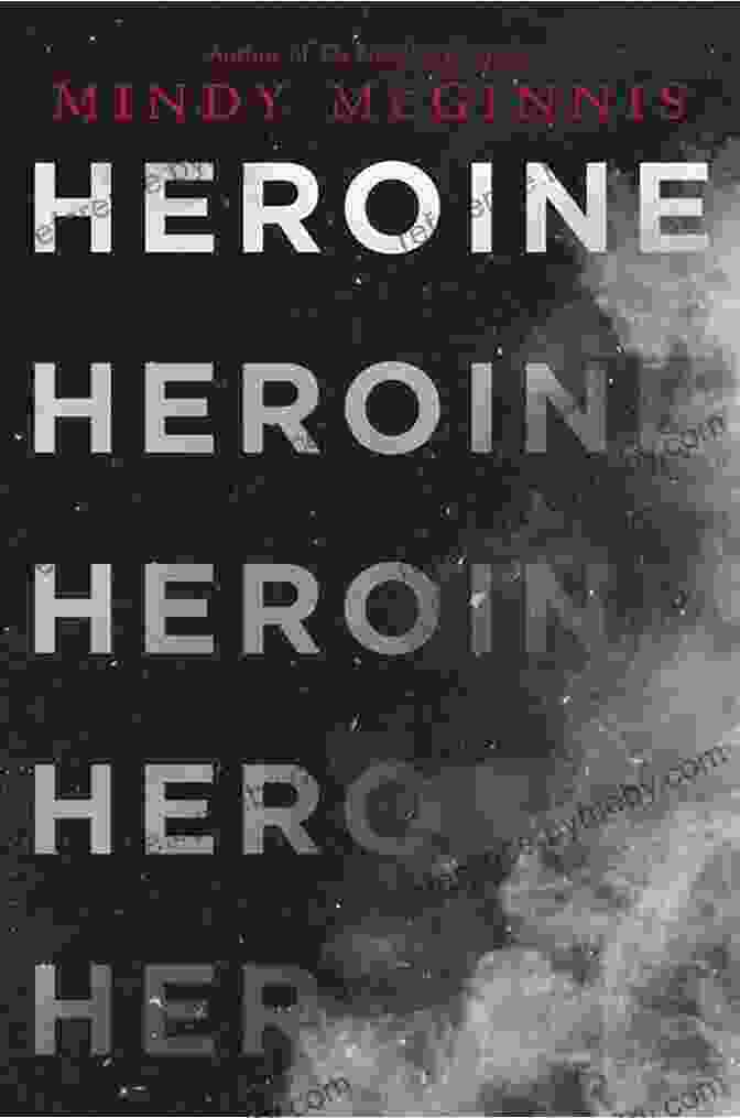 Heroine By Mindy McGinnis, A Powerful And Gripping Novel That Explores The Complexities Of Trauma, Resilience, And The Strength Of The Human Spirit Heroine Mindy McGinnis