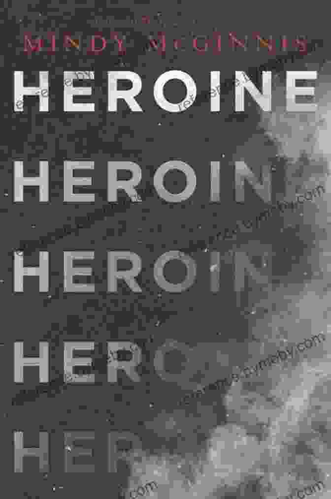 Heroine By Mindy McGinnis Features An Unforgettable Cast Of Characters Who Enrich The Story With Their Diversity And Depth Heroine Mindy McGinnis