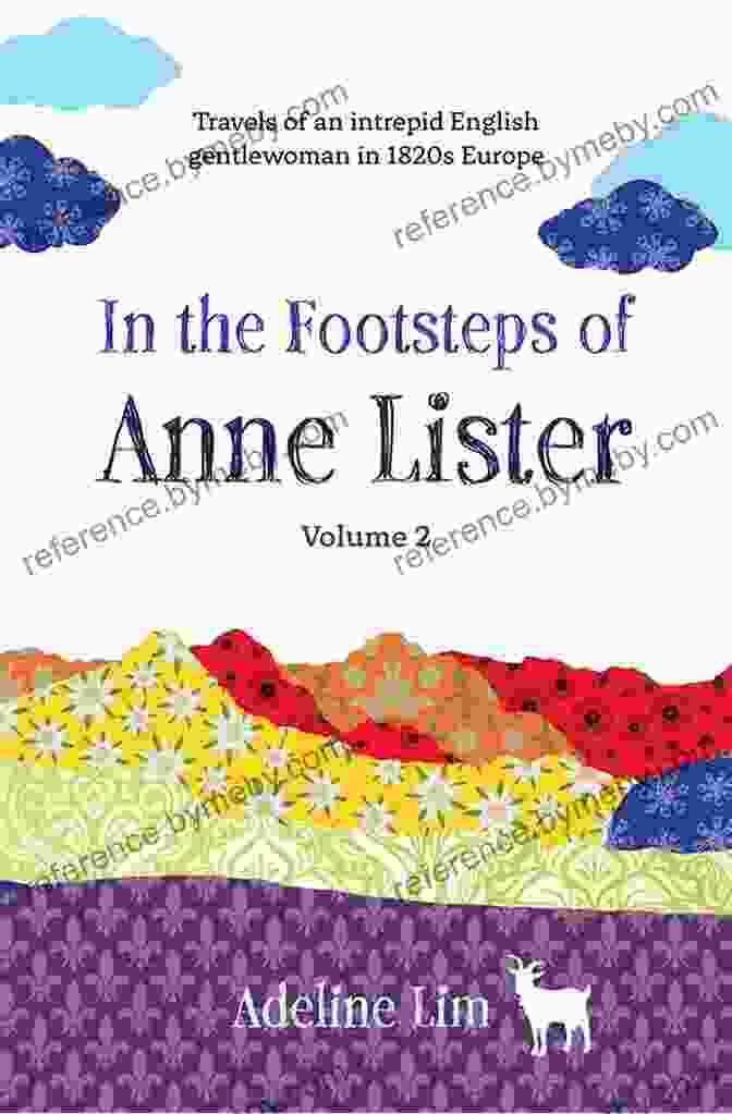 In The Footsteps Of Anne Lister Volume 1: A Literary Adventure In Yorkshire In The Footsteps Of Anne Lister (Volume 2): Travels Of An Intrepid English Gentlewoman In 1820s Europe