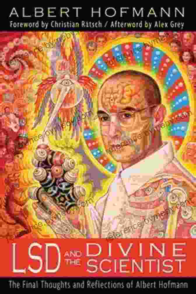 LSD And The Divine Scientist Book Cover With Vibrant Colors And Intricate Patterns, Representing The Psychedelic Experience. LSD And The Divine Scientist: The And Reflections Of Albert Hofmann