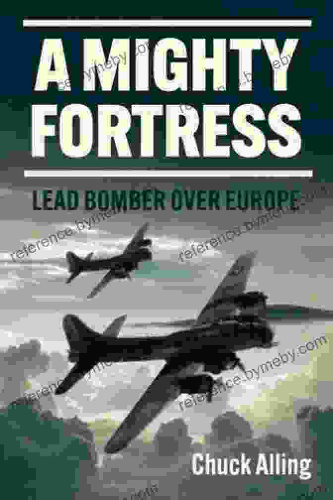 Mighty Fortress: The Lead Bomber Over Europe A Mighty Fortress: Lead Bomber Over Europe