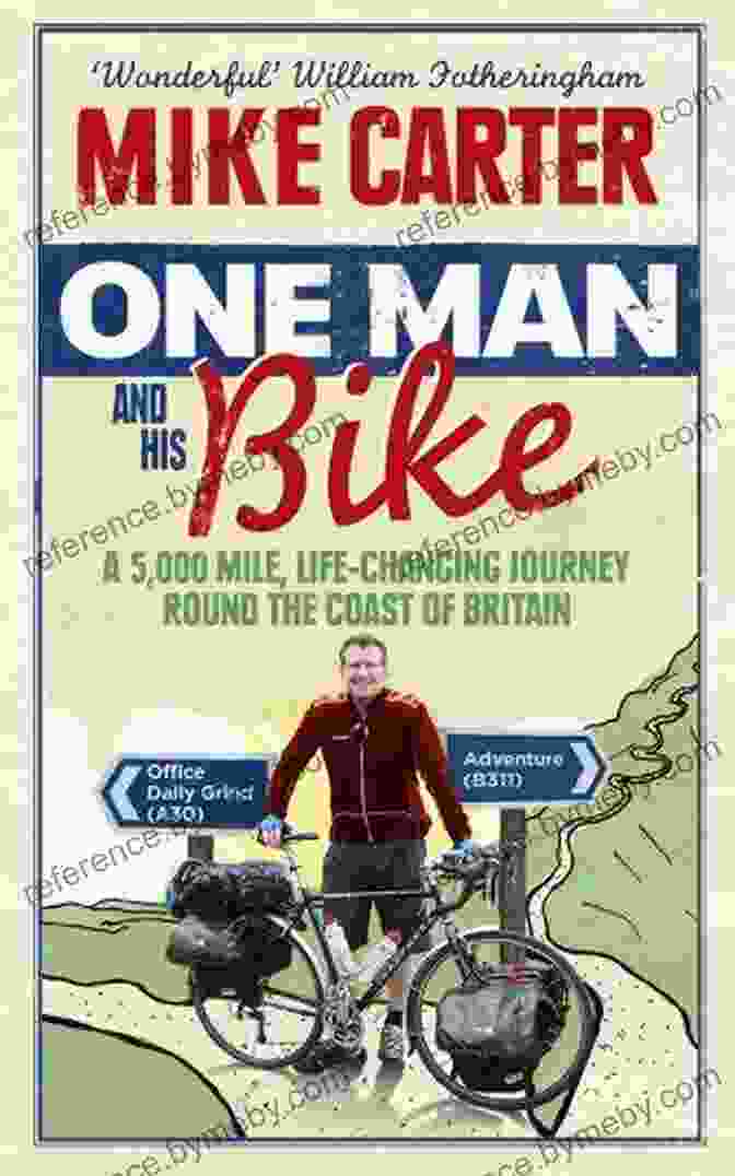 One Man And His Bike: A Memoir Of Adventure, Inspiration, And Transformation One Man And His Bike: A Life Changing Journey All The Way Around The Coast Of Britain