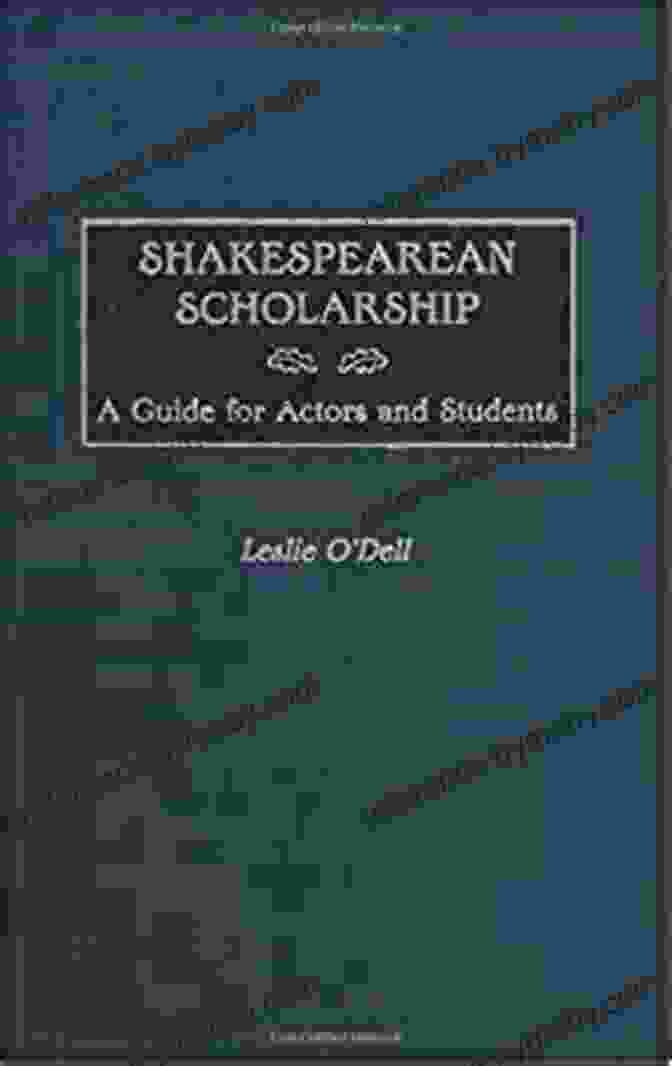 Shakespearean Scholarship Guide For Actors And Students Shakespearean Scholarship: A Guide For Actors And Students