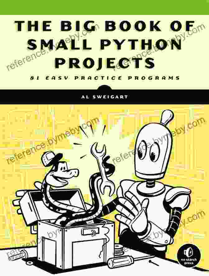 The Big Book Of Small Python Projects The Big Of Small Python Projects: 81 Easy Practice Programs