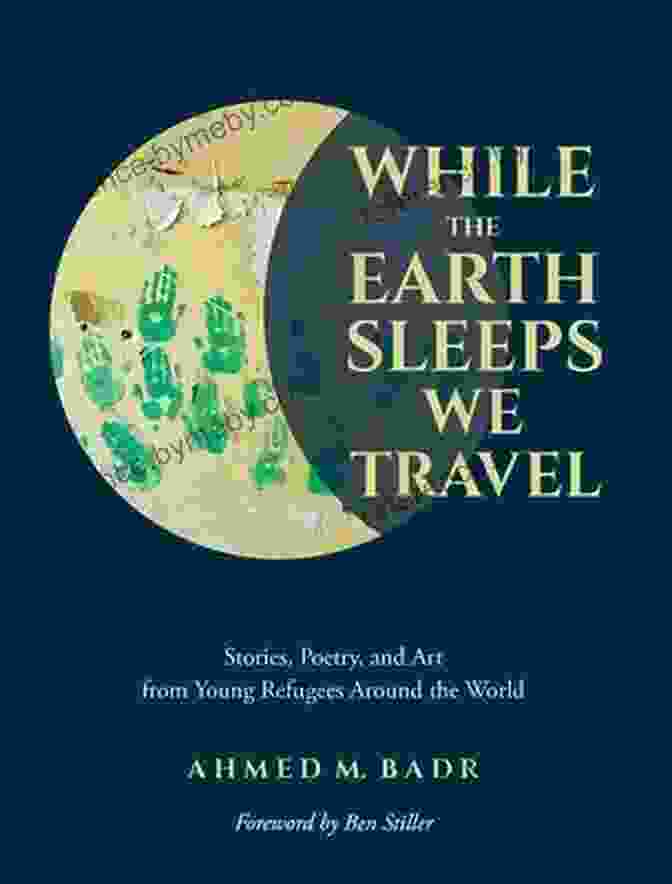 The Cover Of The Book Stories, Poetry, And Art From Young Refugees Around The World While The Earth Sleeps We Travel: Stories Poetry And Art From Young Refugees Around The World