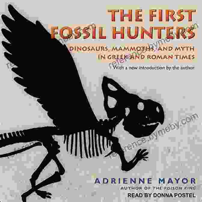 The First Fossil Hunters Book Cover, Featuring A Stunning Illustration Of A Paleontologist Uncovering A Dinosaur Fossil, Inviting Readers To Delve Into The Captivating World Of Fossil Discovery. The First Fossil Hunters: Dinosaurs Mammoths And Myth In Greek And Roman Times