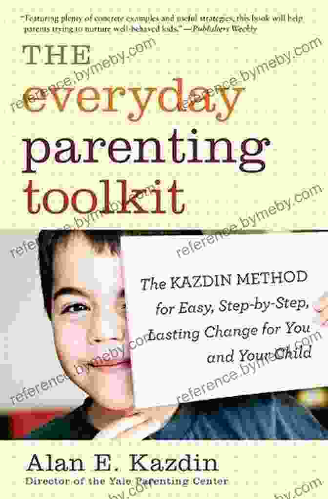 The Kazdin Method For Easy Step By Step Lasting Change For You And Your Child The Everyday Parenting Toolkit: The Kazdin Method For Easy Step By Step Lasting Change For You And Your Child