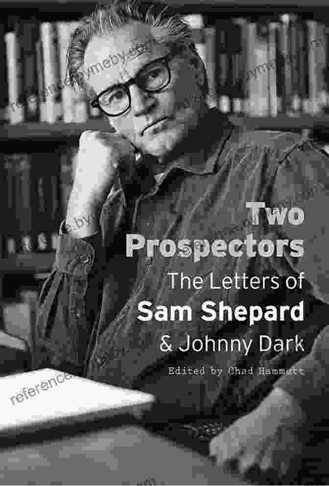 The Letters Of Sam Shepard And Johnny Dark: Southwestern Writers Collection. Two Prospectors: The Letters Of Sam Shepard And Johnny Dark (Southwestern Writers Collection Wittliff Collections At Texas State University)