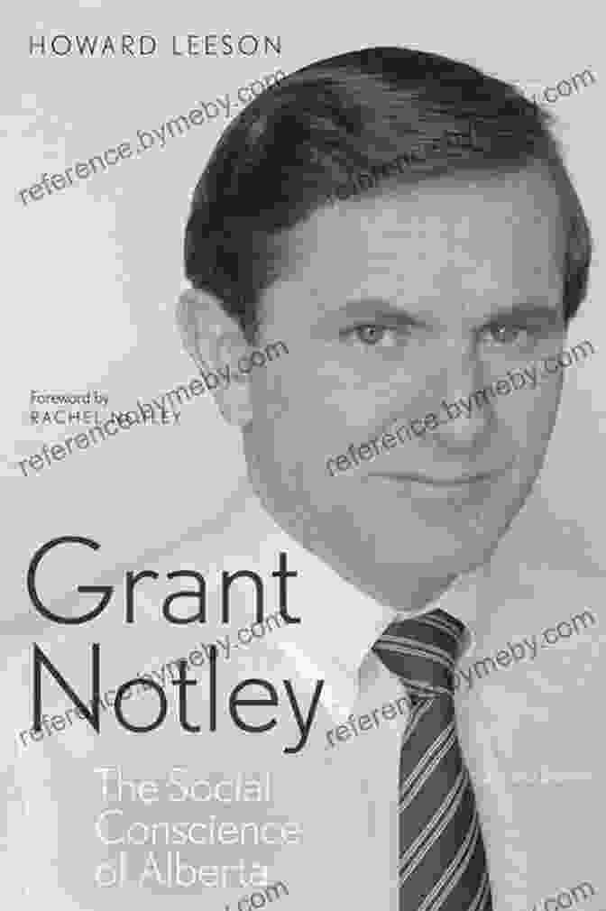 The Social Conscience Of Alberta Grant Notley: The Social Conscience Of Alberta Second Edition