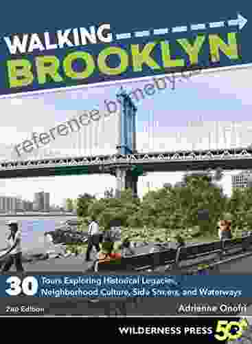 Walking Brooklyn: 30 Walking Tours Exploring Historical Legacies Neighborhood Culture Side Streets And Waterways