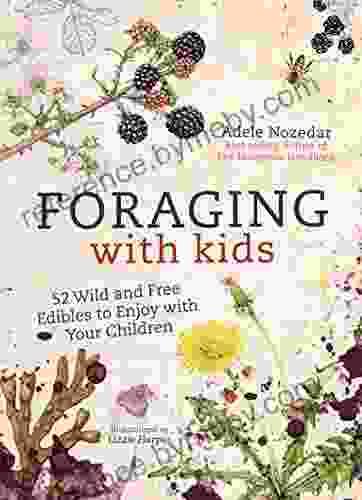 Foraging with Kids: 52 Wild and Free Edibles to Enjoy with Your Children