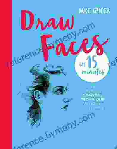 Draw Faces in 15 Minutes: Amaze your friends with your portrait skills (Draw in 15 Minutes 1)