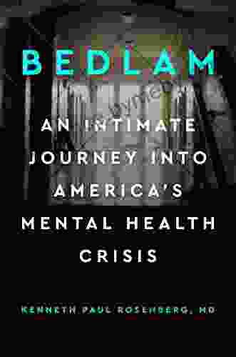 Bedlam: An Intimate Journey Into America S Mental Health Crisis