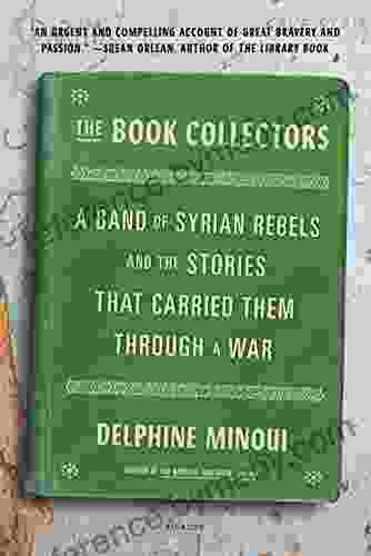 The Collectors: A Band Of Syrian Rebels And The Stories That Carried Them Through A War