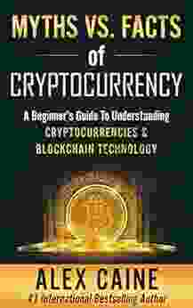 Myths Vs Facts Of Cryptocurrency: A Beginner s Guide To Understanding Cryptocurrencies Blockchain Technology (New Frontier Investing For Beginners 1)