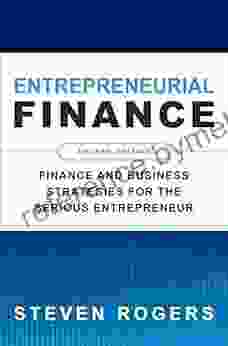 Entrepreneurial Finance Fourth Edition: Finance And Business Strategies For The Serious Entrepreneur