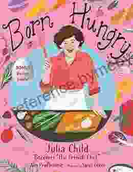 Born Hungry: Julia Child Becomes the French Chef