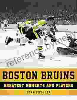 Boston Bruins: Greatest Moments And Players