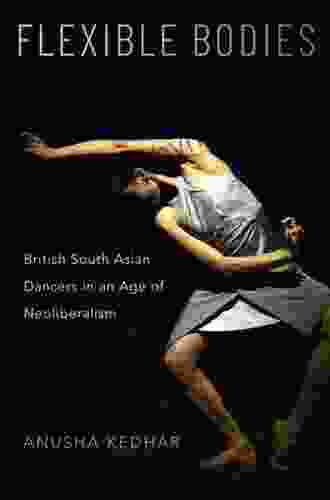 Flexible Bodies: British South Asian Dancers in an Age of Neoliberalism