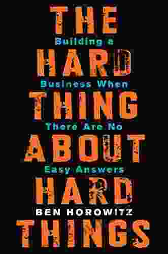 The Hard Thing About Hard Things: Building A Business When There Are No Easy Answers