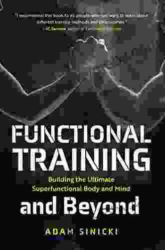 Functional Training And Beyond: Building The Ultimate Superfunctional Body And Mind (Building Muscle And Performance Weight Training Men S Health)