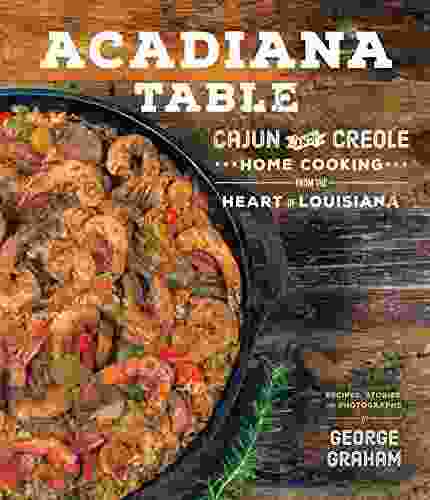 Acadiana Table: Cajun And Creole Home Cooking From The Heart Of Louisiana