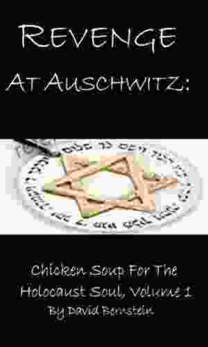 Revenge At Auschwitz: Chicken Soup For The Holocaust Soul Volume 1