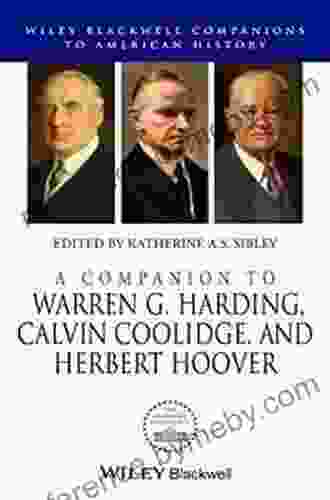 A Companion to Warren G Harding Calvin Coolidge and Herbert Hoover (Wiley Blackwell Companions to American History)