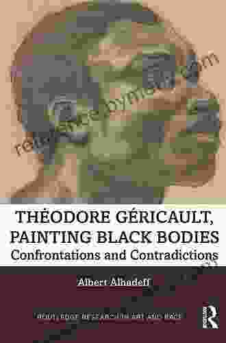 Theodore Gericault Painting Black Bodies: Confrontations And Contradictions (Routledge Research In Art And Race)