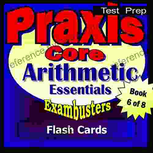 PRAXIS Core Test Prep Arithmetic Review Exambusters Flash Cards Workbook 6 of 8: PRAXIS Exam Study Guide (Exambusters PRAXIS Core)