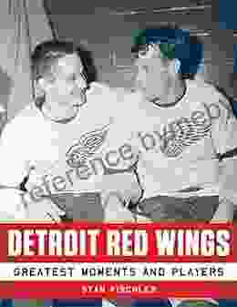 Detroit Red Wings: Greatest Moments And Players