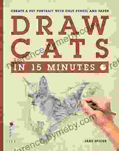 Draw Cats in 15 Minutes: Create a pet portrait with only pencil paper (Draw in 15 Minutes 5)