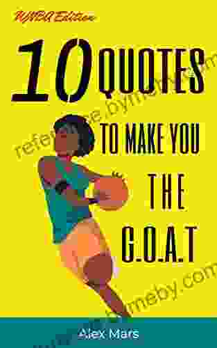 10 Basketball Quotes To Make You The G O A T (Illustrated): Motivational Quotes From The WNBA S Greatest Players Including: Sue Bird Breanna Stewart And Many More (Books About Basketball)