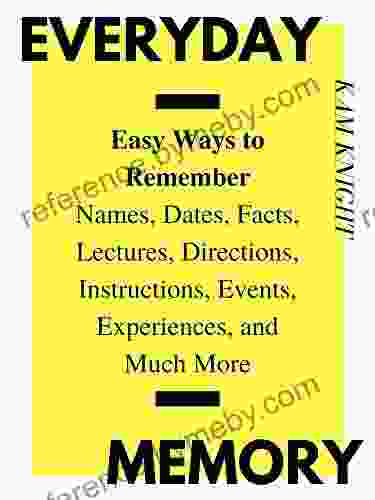 Everyday Memory: Easy Ways To Remember Names Dates Facts Lectures Directions Instructions Events Experiences And Much More (Mental Performance)