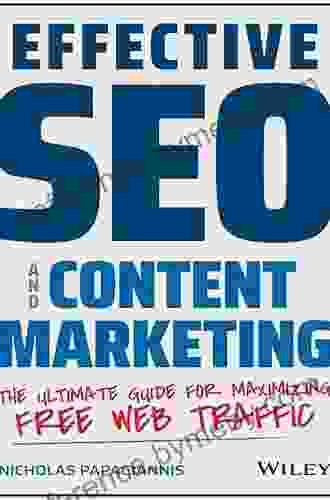 Effective SEO And Content Marketing: The Ultimate Guide For Maximizing Free Web Traffic