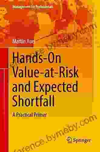 Hands On Value At Risk And Expected Shortfall: A Practical Primer (Management For Professionals)